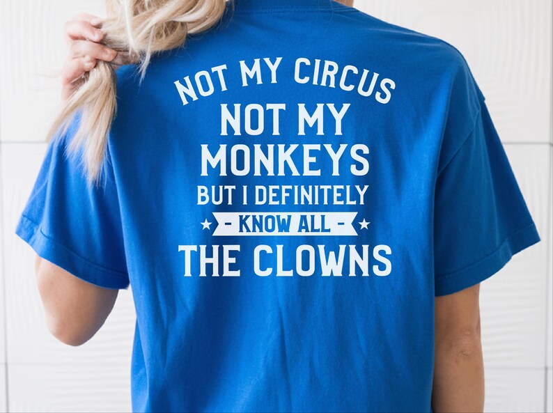 Magliette buffe da donna, Non è il mio circo, non sono le mie scimmie, ma conosco sicuramente tutti i clown, maglietta con frase divertente, regalo umoristico per adulti, umorismo da ufficio immagine 3