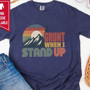 Funny Mountain Tee, 40th Bday Gift, Vintage Mountain Tee, 50th Bday Gift, 40 Years Old Shirt, I Grunt When I Stand Up image 7