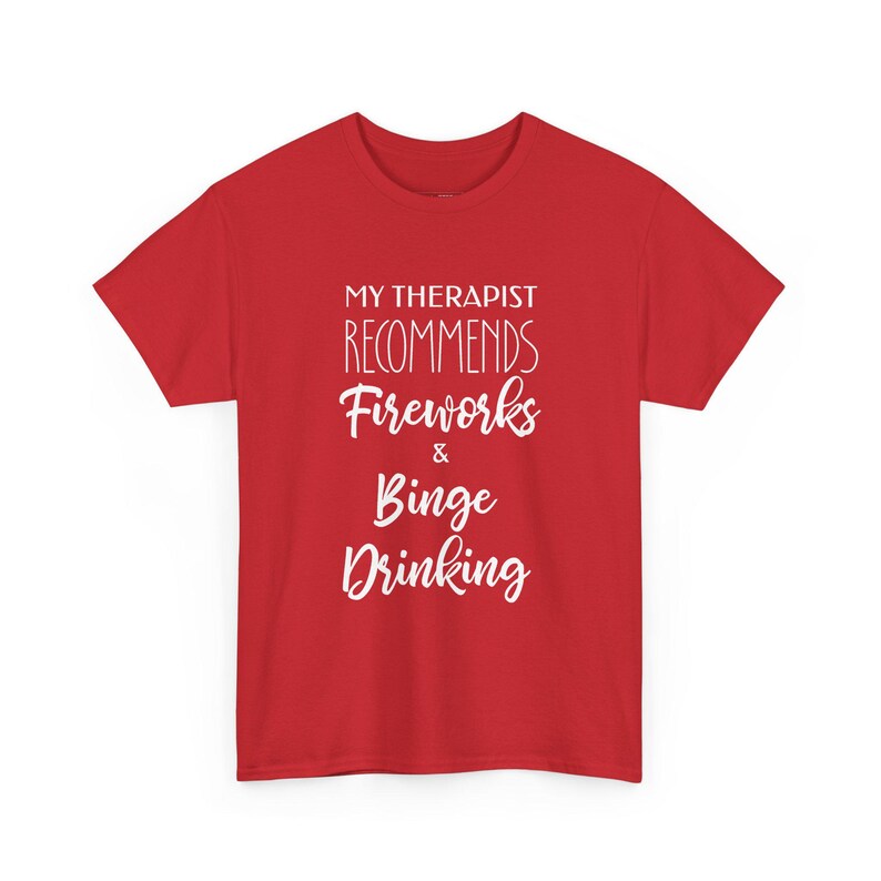 My Therapist Recommends Fireworks and Binge Drinking, Therapist Humor, 4th July Shirt, Drinking Tee, Sarcastic Tee, Adult Humor imagen 1