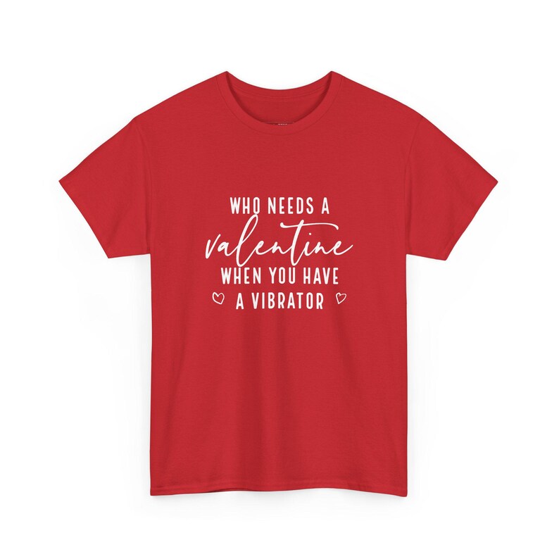 Singles Valentine Shirt, Who Needs A Valentine When You Have A Vibrator, Raunchy Dirty Humor Tee, Inappropriate Sarcastic Gift, Joke T Shirt image 1