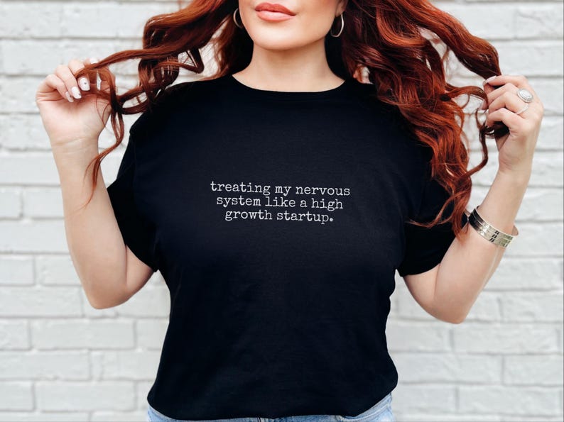 Entrepreneur Gift Shirt, Treating My Nervous System Like A High Growth Startup, Mental Health Funny Tee image 4