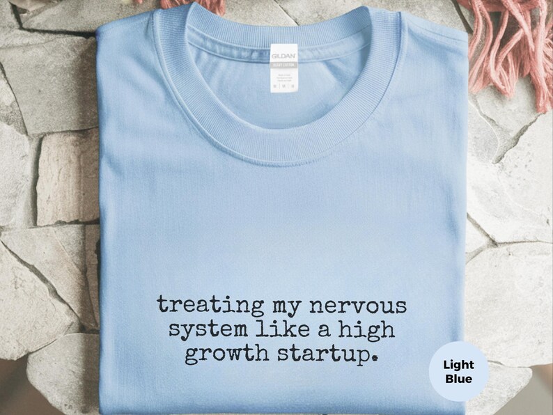 Entrepreneur Gift Shirt, Treating My Nervous System Like A High Growth Startup, Mental Health Funny Tee image 7