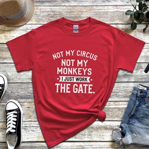 Funny Sarcastic Shirt | Not My Circus Not My Monkeys, I Just Work The Gate Tee image 4