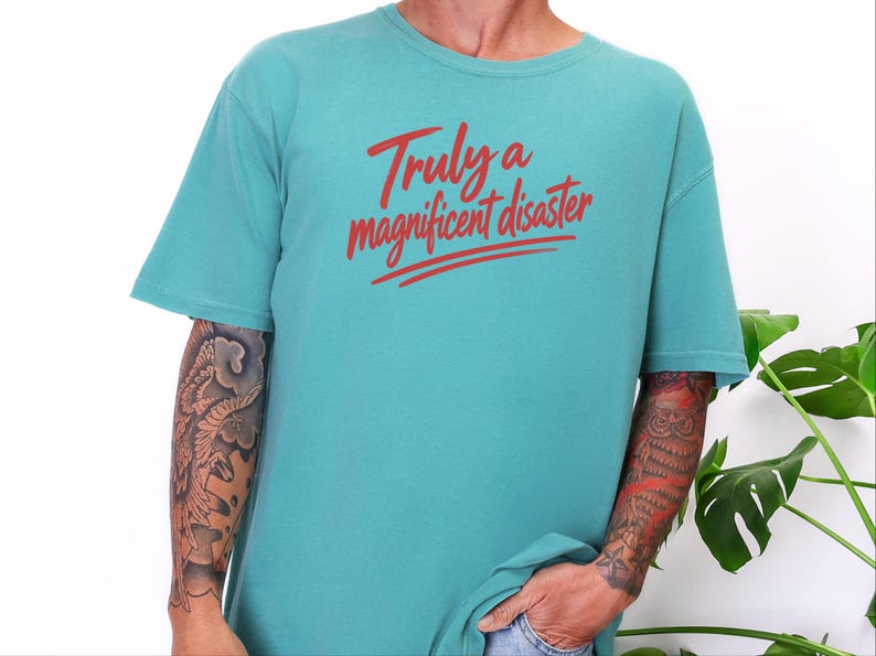 Funny Slogan Shirt, Truly A Magnificent Disaster Tee, Sarcastic Quote Tee, Hot Mess Shirt, Humorous Graphic Tee, Sarcasm Shirt image 9