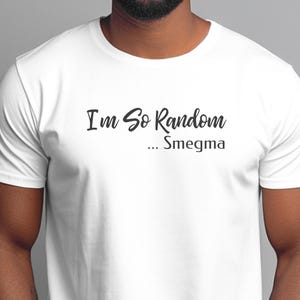 I and #39;m So Random Smegma Stupid Shirt - Adult Humor Offensive Vulgar Tee | Edgy Gag Gift Inappropriate and Cringy Funny T-Shirt imagen 7