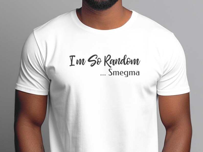 I and #39;m So Random Smegma Stupid Shirt - Adult Humor Offensive Vulgar Tee | Edgy Gag Gift Inappropriate and Cringy Funny T-Shirt imagen 7