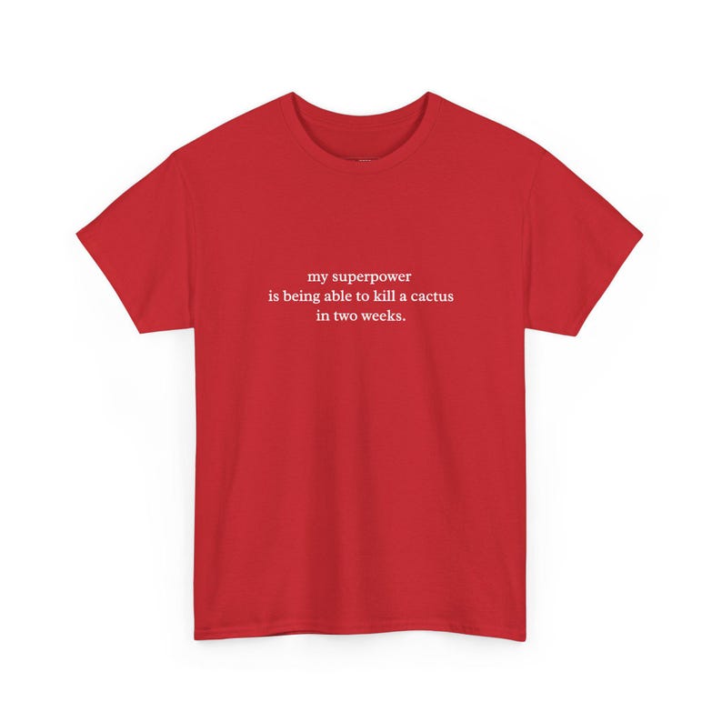 My Superpower Is Being Able To Kill A Cactus In Two Weeks Funny T Shirt, Sarcastic Plant Mom Gift, Introvert Humor and Witty Saying image 1