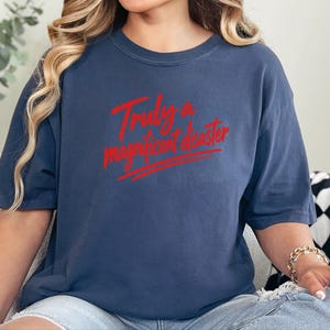 Funny Slogan Shirt, Truly A Magnificent Disaster Tee, Sarcastic Quote Tee, Hot Mess Shirt, Humorous Graphic Tee, Sarcasm Shirt image 2