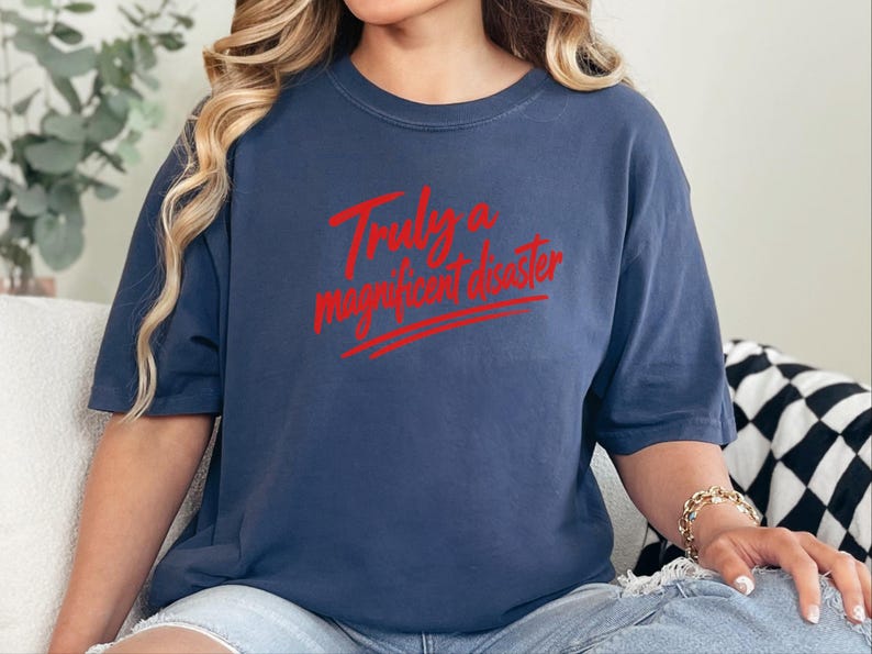 Funny Slogan Shirt, Truly A Magnificent Disaster Tee, Sarcastic Quote Tee, Hot Mess Shirt, Humorous Graphic Tee, Sarcasm Shirt image 2