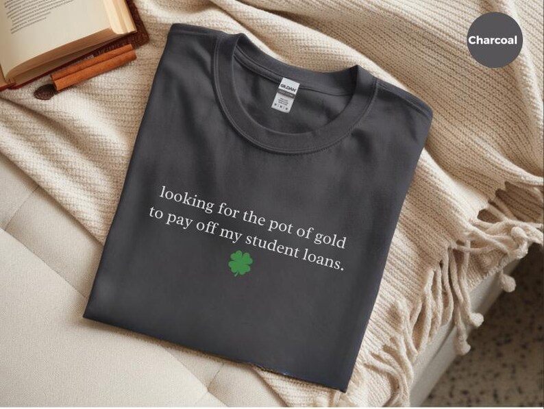 Sarcastic T-Shirt for St. Patrick and #39;s Day: Funny Student Loan Humor and Pot of Gold Debt Relief Tee - Relatable Adulting Gift Idea image 4