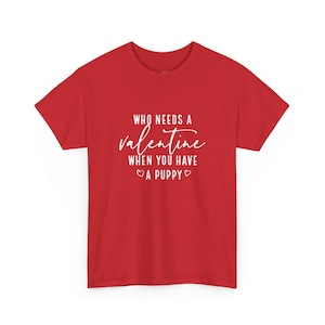 Who Needs A Valentine When You Have A Puppy? Funny Dog Shirt and Gifts for Dog Mom, Sarcastic Anti-Valentine Humor Pet Owner Tee for Her imagen 1