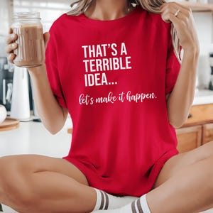 Unhinged Work Shirt, "That's A Terrible Idea... Let's Make It Happen." Sarcastic Office Humor Tee, Manager Entrepreneur Top., Take The Risk image 3