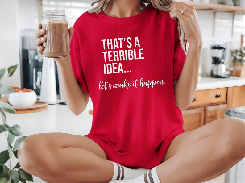 Unhinged Work Shirt, "That's A Terrible Idea... Let's Make It Happen." Sarcastic Office Humor Tee, Manager Entrepreneur Top., Take The Risk image 3