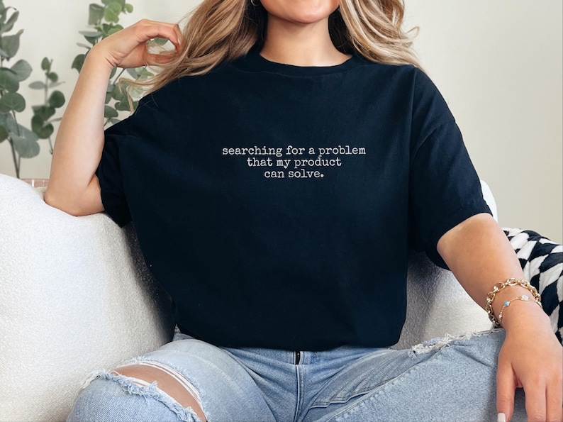 Funny Entrepreneur Shirt | Searching For A Problem That My Product Can Solve Tee, Startup Humor Gift image 1