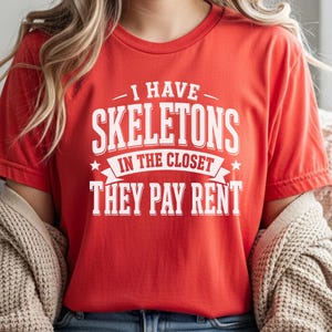 Adult Sarcasm Shirt, I Have Skeletons In The Closet They Pay Rent Tee, Funny Gen X Humor, Dark Humor Joke, Halloween Party Shirt, Meme Joke image 8