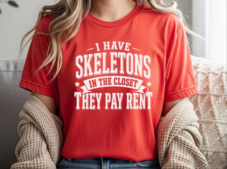 Adult Sarcasm Shirt, I Have Skeletons In The Closet They Pay Rent Tee, Funny Gen X Humor, Dark Humor Joke, Halloween Party Shirt, Meme Joke image 8