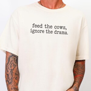 Funny Farmer Shirt, Cattle Rancher Gift, Feed The Cows Ignore The Drama Tee, Country Humor Shirt, Farm Wife Gift image 7