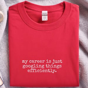 Programmer Humor Shirt | My Career Is Just Googling Things Efficiently | Developer Gift, Coding Apparel image 2