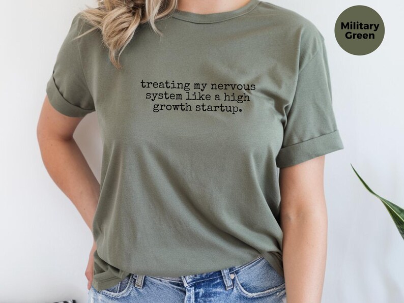 Entrepreneur Gift Shirt, Treating My Nervous System Like A High Growth Startup, Mental Health Funny Tee image 8