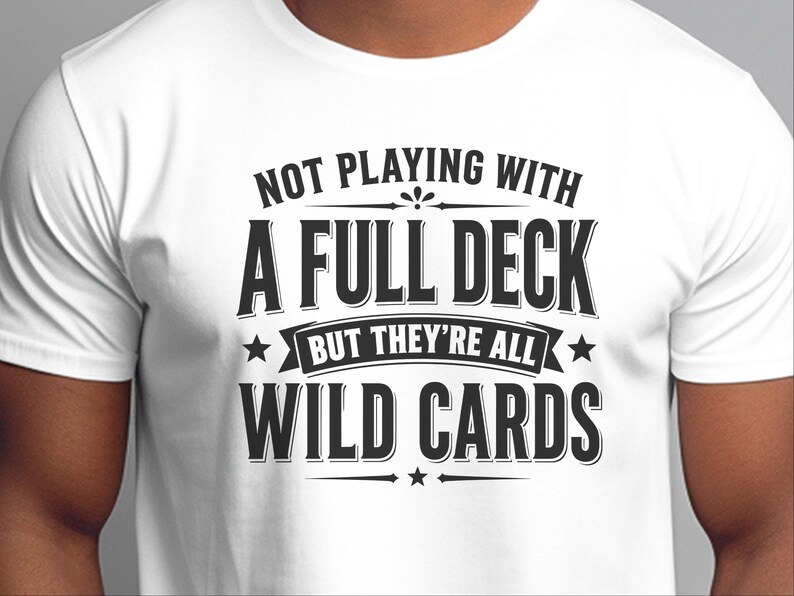 Sassy Slogan Shirt, Not Playing With A Full Deck…but They're All Wild Cards, Funny Gen X Tee, Adult Sarcasm Cards, Trending Quote image 8