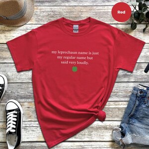 My Leprechaun Name Is Just My Regular Name But Said Very Loudly St Patricks Day Shirt | Funny Irish T-Shirt and Sarcastic Humor Gift Tee image 3
