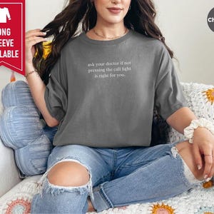 Nurse Shirt, Emergency Room Shirt, Funny Medical Humor Tee, Hospital Staff Gift, Ask Your Doctor If Not Pressing The Call Light Is Right image 6