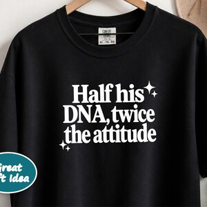 Half His Dna Twice The Attitude Shirt, Sassy Quote Tee, Funny Daughter Gift, Dad And Daughter Shirt, Sarcastic Humor Shirt afbeelding 10