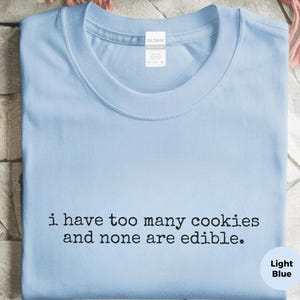 Internet Cookies Shirt | I Have Too Many Cookies and None Are Edible Tee, Tech Humor image 8