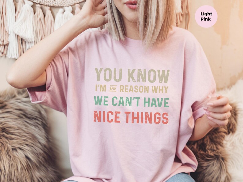 Camiseta sarcástica y divertida / Sabes que yo soy la razón por la que podemos y no podemos tener cosas bonitas, regalo de humor torpe, No puedo tener cosas bonitas imagen 4