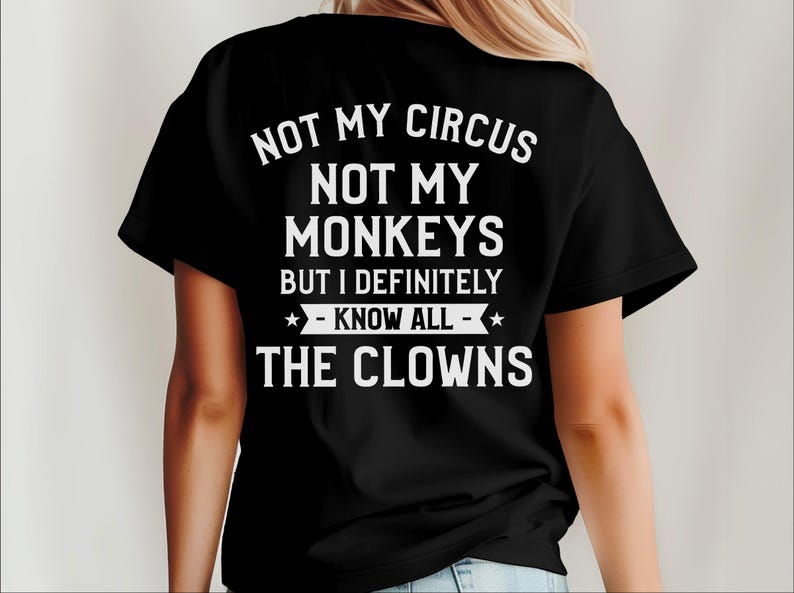 Magliette buffe da donna, Non è il mio circo, non sono le mie scimmie, ma conosco sicuramente tutti i clown, maglietta con frase divertente, regalo umoristico per adulti, umorismo da ufficio immagine 10