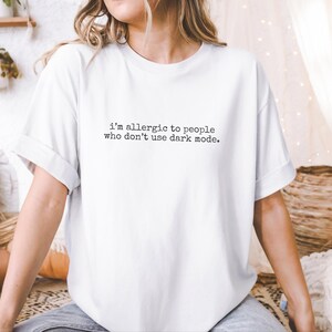 Dark Mode T-Shirt, 'I'm Allergic To People Who Don't Use Dark Mode' | Programmer Humor image 8