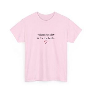 Anti Valentine Tee, Valentines Day Is For The Birds, Sarcastic Funny Love Shirt, Humorous Single Life Graphic Tee, Sarcasm Saying image 6