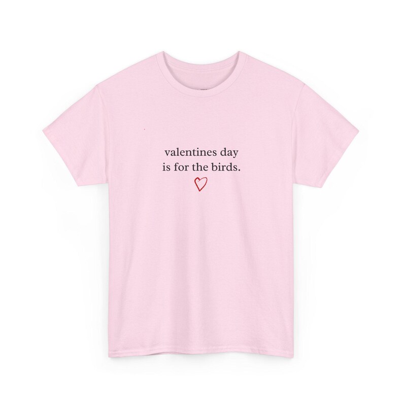 Anti Valentine Tee, Valentines Day Is For The Birds, Sarcastic Funny Love Shirt, Humorous Single Life Graphic Tee, Sarcasm Saying image 6