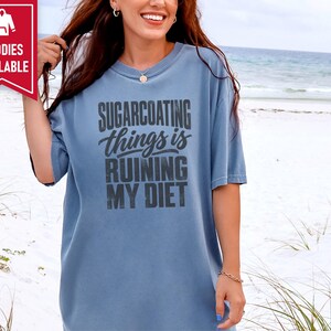 Funny Weight Loss Shirt, Sarcastic Diet Gift, Sugarcoating Things Is Ruining My Diet Tee, Humorous Foodie Humor Quote Shirt image 10