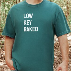 Comfort Colors Funny Weed Shirt, Low Key Baked Sarcastic Quote T-Shirt, Rastafarian Cannabis Culture Clothing, Humorous Pothead Smoker image 5
