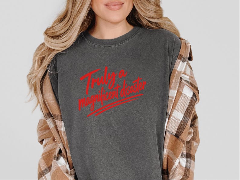 Funny Slogan Shirt, Truly A Magnificent Disaster Tee, Sarcastic Quote Tee, Hot Mess Shirt, Humorous Graphic Tee, Sarcasm Shirt image 7