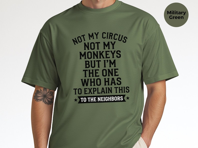 Camiseta com frase sarcástica | Não é meu circo, não são meus macacos, mas sou eu quem tem que explicar isso aos vizinhos. imagem 1
