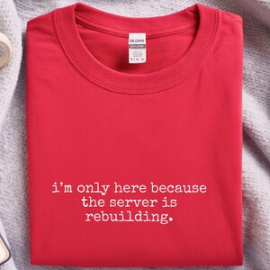 IT Humor Shirt | Server Rebuilding Tee | "I'm Only Here Because The Server Is Rebuilding" image 2