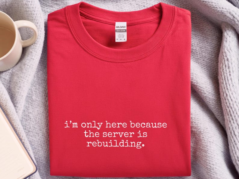 IT Humor Shirt | Server Rebuilding Tee | "I'm Only Here Because The Server Is Rebuilding" image 2