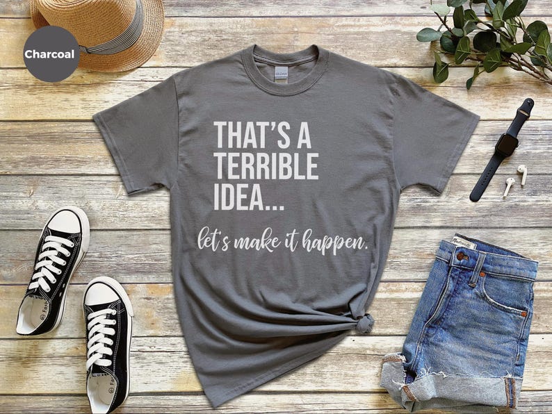 Unhinged Work Shirt, "That's A Terrible Idea... Let's Make It Happen." Sarcastic Office Humor Tee, Manager Entrepreneur Top., Take The Risk image 11