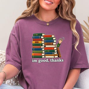 Introvert Shirt, Book Lover Gift, Funny Reading Shirt, Bookworm Gift Tee, Im Good Thanks, Cozy Reader Top, Library Lover Tee image 1
