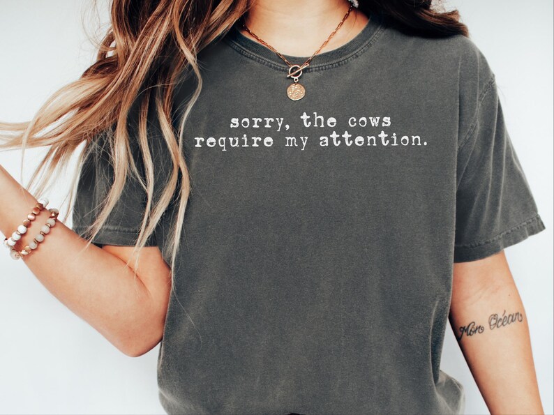 Funny Cow Shirt, Sorry The Cows Require My Attention Tee, Farmer Gift, Cow Lover Shirt, Homestead Mama, Cattle Rancher Gift image 10