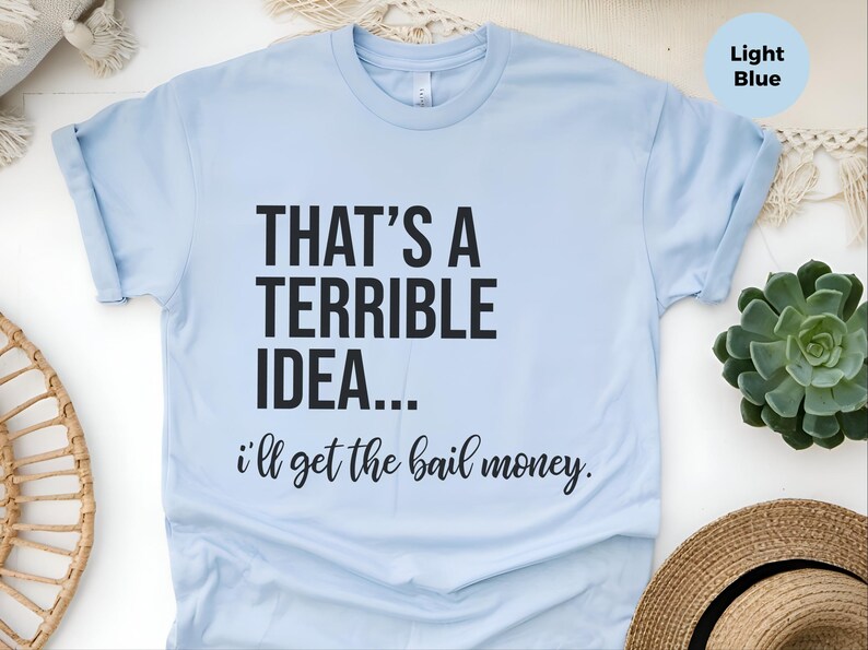 Basically a Detectiv Adult Sarcasm Shirt, That's A Terrible Idea... I'll Get The Bail Money, Unhinged Humor Crime Show Fan Gift image 1