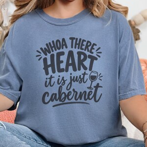 Comfort Colors Funny Wine Shirt, Whoa There Heart It Is Just Cabernet Tee, Sarcastic Wine Lover Drinking Top, Girls Night Winery image 3