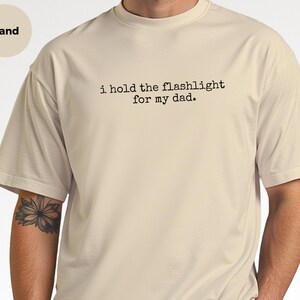 Funny Dad Shirt | I Hold The Flashlight Tee, Father Son Humor, DIY Apparel image 4