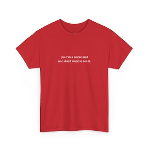 Camiseta con meme de enfermera, Sí, soy enfermera y no, no quiero verlo, Top de enfermera atrevida, Humor médico divertido, Regalo para trabajadores de la salud imagen 1