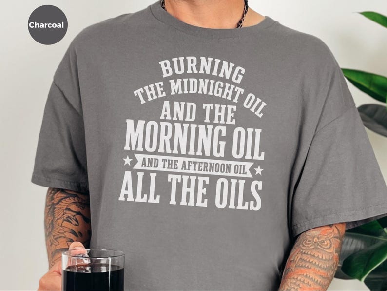 Sarcastic Work Shirt, Burning The Midnight Oil All The Oils Tee, Funny Office Humor, Work Burnout, Entrepreneur Grind Culture Tee, Wfh Humor image 2