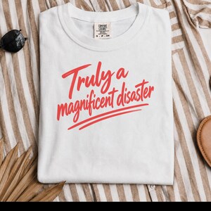 Funny Slogan Shirt, Truly A Magnificent Disaster Tee, Sarcastic Quote Tee, Hot Mess Shirt, Humorous Graphic Tee, Sarcasm Shirt image 10