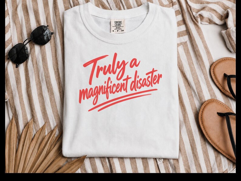 Funny Slogan Shirt, Truly A Magnificent Disaster Tee, Sarcastic Quote Tee, Hot Mess Shirt, Humorous Graphic Tee, Sarcasm Shirt image 10