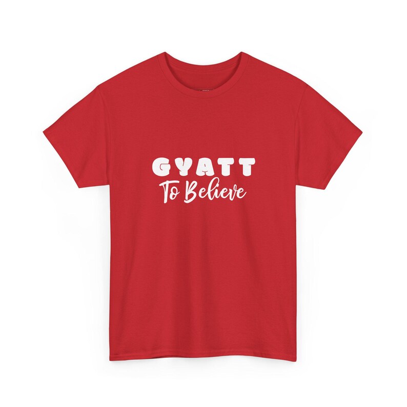 Gen Z Gyatt to Believe Funny Shirt and Body Positivity Meme Tee - Sarcastic Humor, Self Love, Unhinged Graphic T-Shirt for Women image 1